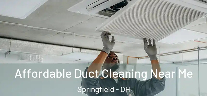  Affordable Duct Cleaning Near Me Springfield - OH