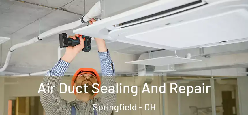  Air Duct Sealing And Repair Springfield - OH