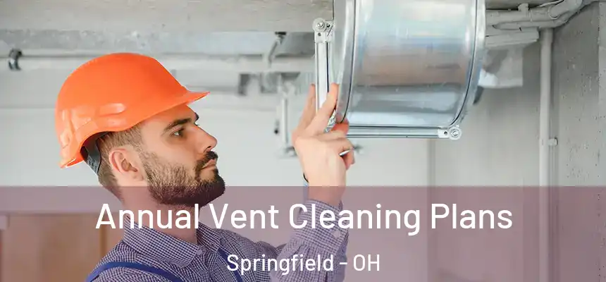 Annual Vent Cleaning Plans Springfield - OH