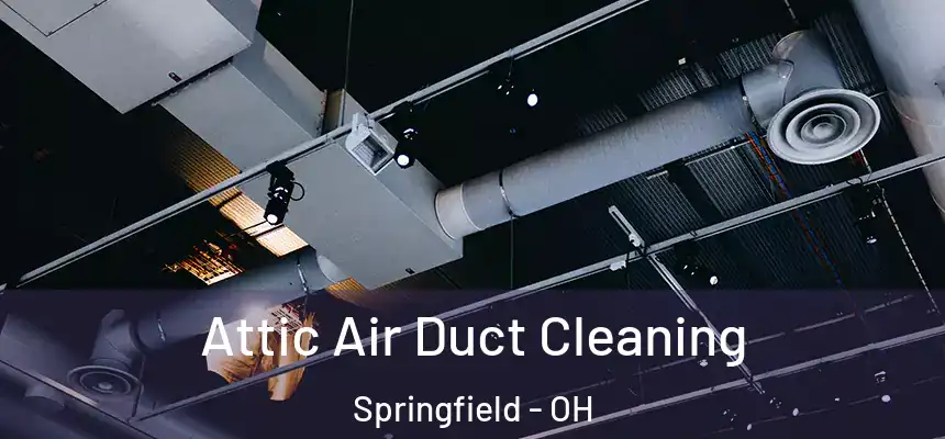  Attic Air Duct Cleaning Springfield - OH