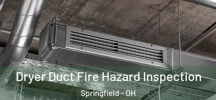 Dryer Duct Fire Hazard Inspection Springfield - OH