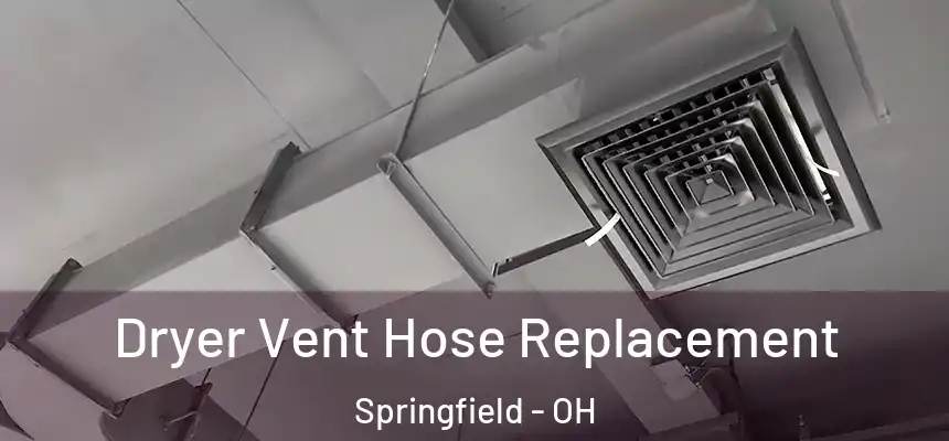  Dryer Vent Hose Replacement Springfield - OH