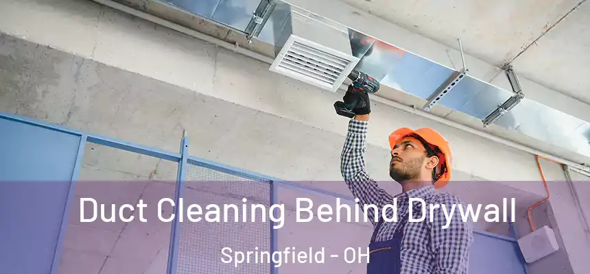  Duct Cleaning Behind Drywall Springfield - OH