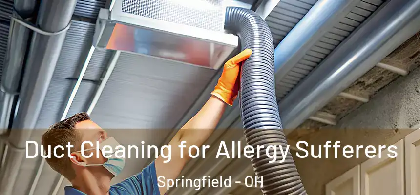  Duct Cleaning for Allergy Sufferers Springfield - OH