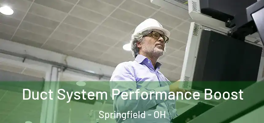 Duct System Performance Boost Springfield - OH