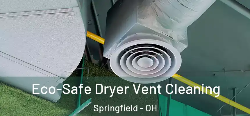  Eco-Safe Dryer Vent Cleaning Springfield - OH
