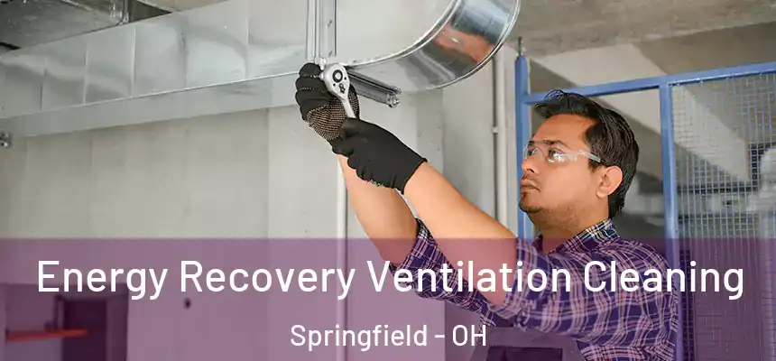  Energy Recovery Ventilation Cleaning Springfield - OH
