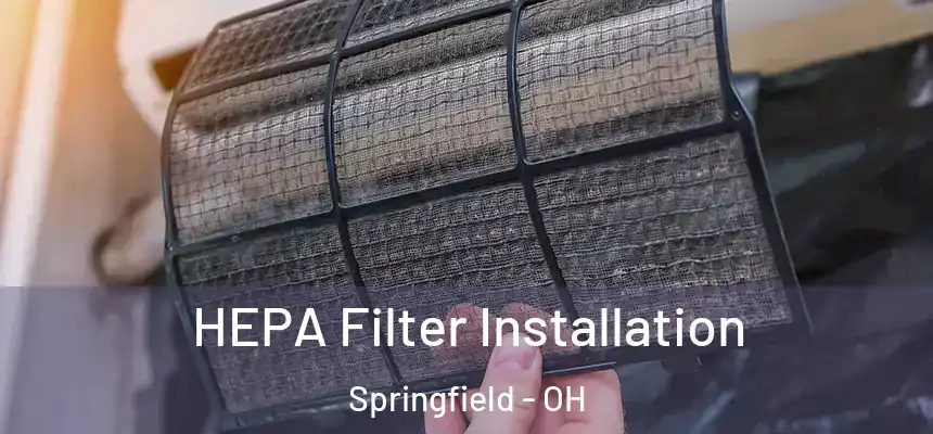  HEPA Filter Installation Springfield - OH