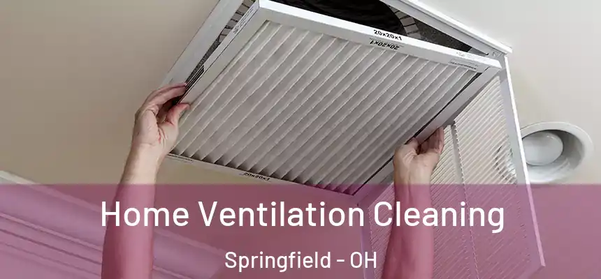  Home Ventilation Cleaning Springfield - OH