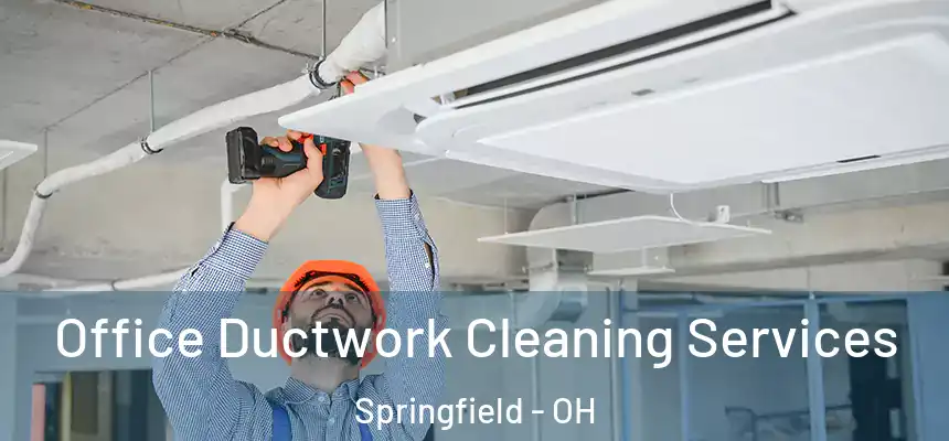  Office Ductwork Cleaning Services Springfield - OH