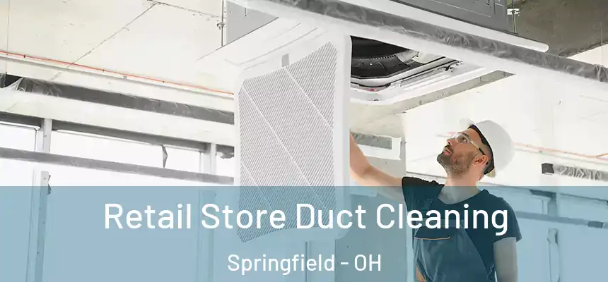 Retail Store Duct Cleaning Springfield - OH