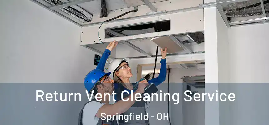 Return Vent Cleaning Service Springfield - OH