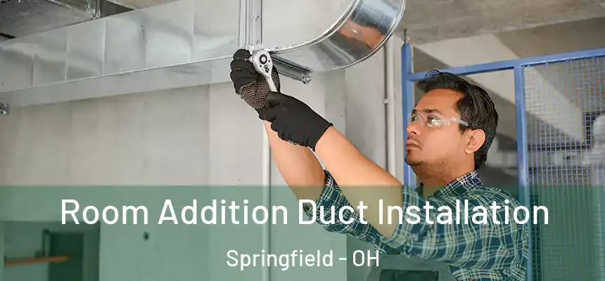 Room Addition Duct Installation Springfield - OH