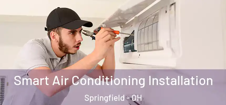  Smart Air Conditioning Installation Springfield - OH