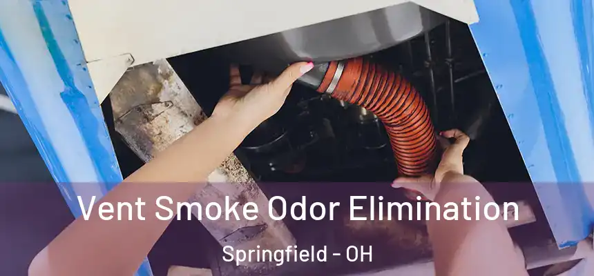  Vent Smoke Odor Elimination Springfield - OH