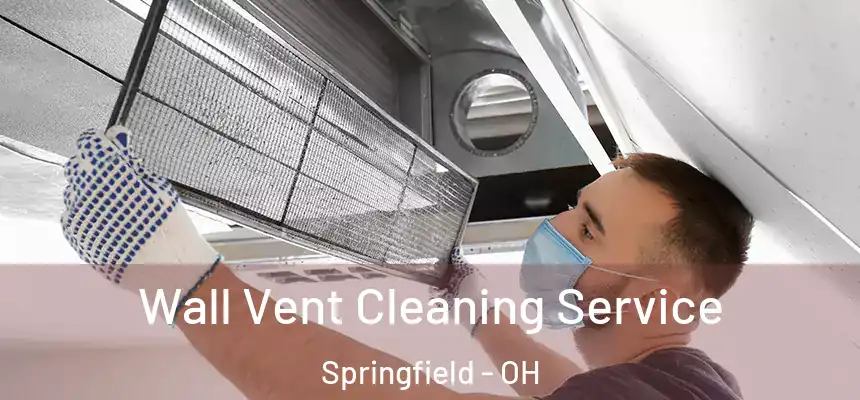 Wall Vent Cleaning Service Springfield - OH